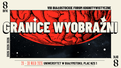 VIII Białostockie Forum Kognitywistyczne na Uniwersytecie w Białymstoku. Tematem przewodnim „Granice wyobraźni”