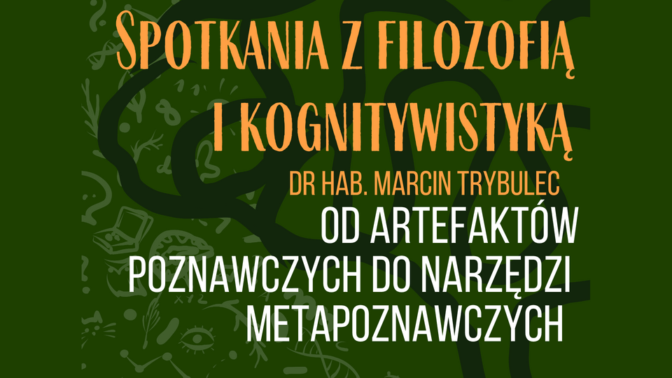 Od artefaktów poznawczych do narzędzi metapoznawczych - dr hab. Marcin Trybulec (UMCS)