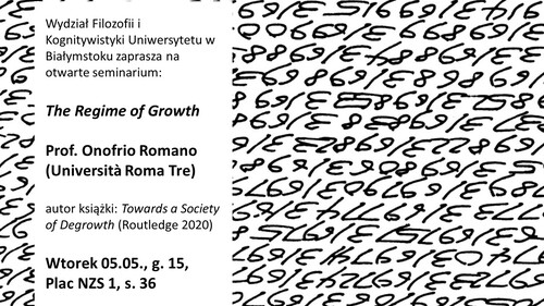 Wydział Filozofii i Kognitywistyki Uniwersytetu w Białymstoku zaprasza na otwarte seminarium pod tytułem The Regime of Growth.